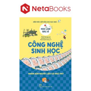 Học Làm Bác Sĩ - Kiến Thức Hấp Dẫn Cho Học Sinh - Công Nghệ Sinh Học - Park Seung-jun