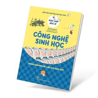 Học Làm Bác Sĩ - Kiến Thức Hấp Dẫn Cho Học Sinh - Công Nghệ Sinh Học - Park Seung-jun
