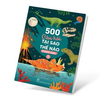 500 Câu Hỏi Tại Sao Thế Nào - Khủng Long 1 - Sophie de Mullenheim