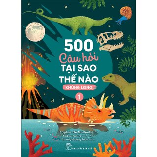 500 Câu Hỏi Tại Sao Thế Nào - Khủng Long 1 - Sophie de Mullenheim