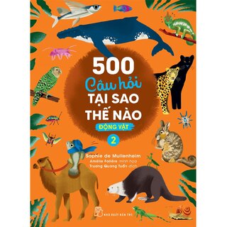 500 Câu Hỏi Tại Sao Thế Nào - Động Vật 2 - Sophie De Mullenheim