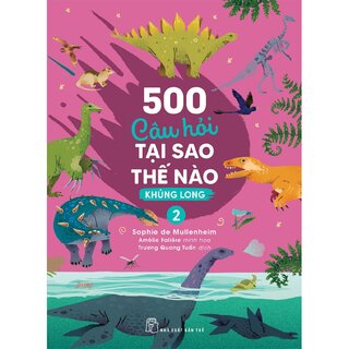 500 Câu Hỏi Tại Sao Thế Nào - Khủng Long 2 - Sophie De Mullenheim
