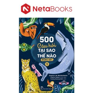 500 Câu Hỏi Tại Sao Thế Nào - Động Vật 1 - Sophie de Mullenheim