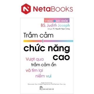 Trầm Cảm Chức Năng Cao - Vượt Qua Trầm Cảm Ẩn Và Tìm Lại Niềm Vui - BS. Judith Joseph
