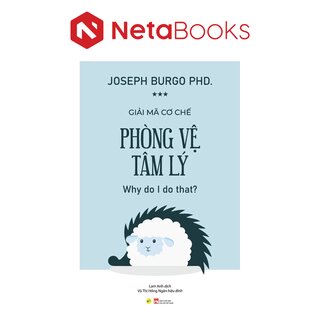 Giải Mã Cơ Chế Phòng Vệ Tâm Lý - PhD Joseph Burgo