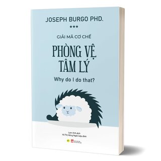 Giải Mã Cơ Chế Phòng Vệ Tâm Lý - PhD Joseph Burgo