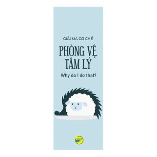 Giải Mã Cơ Chế Phòng Vệ Tâm Lý - PhD Joseph Burgo