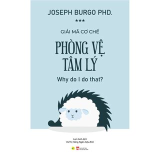 Giải Mã Cơ Chế Phòng Vệ Tâm Lý - PhD Joseph Burgo