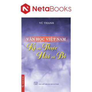 Văn Học Việt Nam - Kì Và Thực, Hài Và Bi - Vũ Thanh