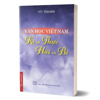 Văn Học Việt Nam - Kì Và Thực, Hài Và Bi - Vũ Thanh