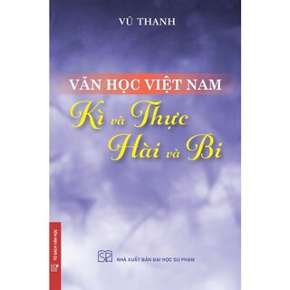 Văn Học Việt Nam - Kì Và Thực, Hài Và Bi - Vũ Thanh