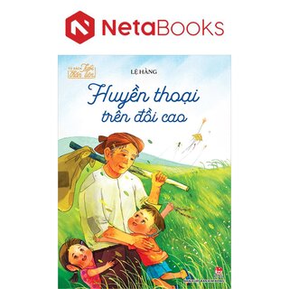 Tủ Sách Tuổi Thần Tiên - Huyền Thoại Trên Đồi Cao - Lệ Hằng