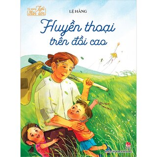 Tủ Sách Tuổi Thần Tiên - Huyền Thoại Trên Đồi Cao - Lệ Hằng
