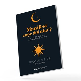 Manifest Cuộc Đời Như Ý - 50 Bài Tập Thực Hành Cho Người Mới Bắt Đầu - Nicole Weiss
