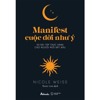 Manifest Cuộc Đời Như Ý - 50 Bài Tập Thực Hành Cho Người Mới Bắt Đầu - Nicole Weiss