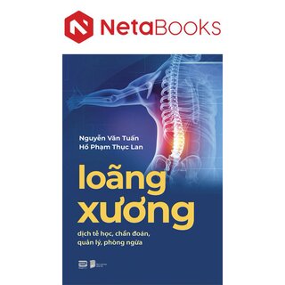 Loãng Xương - Dịch Tễ Học, Chẩn Đoán, Quản Lý, Phòng Ngừa - GS. Nguyễn Văn Tuấn, BS. Hồ Phạm Thục Lan