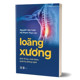Loãng Xương - Dịch Tễ Học, Chẩn Đoán, Quản Lý, Phòng Ngừa - GS. Nguyễn Văn Tuấn, BS. Hồ Phạm Thục Lan