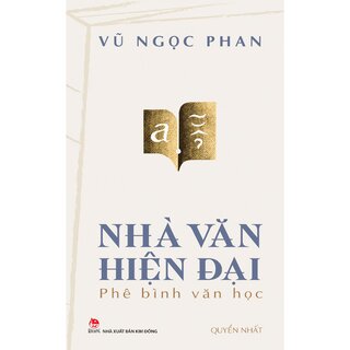 Nhà Văn Hiện Đại - Phê Bình Văn Học - Quyển Nhất - Vũ Ngọc Phan