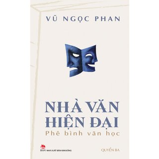 Nhà Văn Hiện Đại - Phê Bình Văn Học - Quyển Ba - Vũ Ngọc Phan