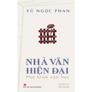 Nhà Văn Hiện Đại - Phê Bình Văn Học - Quyển Tư - Tập Thượng - Vũ Ngọc Phan