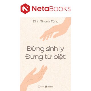 Đừng Sinh Ly, Đừng Tử Biệt - Đinh Thanh Tùng
