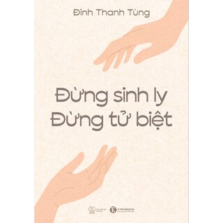 Đừng Sinh Ly, Đừng Tử Biệt - Đinh Thanh Tùng