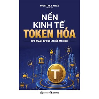 Nền Kinh Tế Token Hóa - Bức Tranh Tương Lai Của Tài Chính - Yoshitaka Kitao
