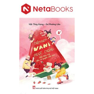 Tiệm Kem Vani Ngọt Ngào - Mọi Đứa Trẻ Đều Có Quyền Ước Mơ - Việt Thùy Giang, Dư Phương Liên