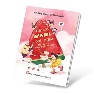 Tiệm Kem Vani Ngọt Ngào - Mọi Đứa Trẻ Đều Có Quyền Ước Mơ - Việt Thùy Giang, Dư Phương Liên