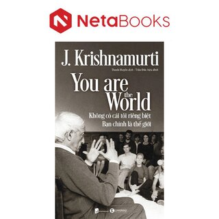 Không Có Cái Tôi Riêng Biệt - Bạn Chính Là Thế Giới - J. Krishnamurti