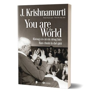 Không Có Cái Tôi Riêng Biệt - Bạn Chính Là Thế Giới - J. Krishnamurti