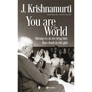 Không Có Cái Tôi Riêng Biệt - Bạn Chính Là Thế Giới - J. Krishnamurti