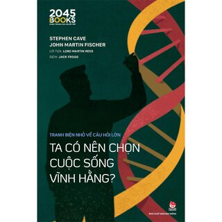 Tranh Biện Nhỏ Về Câu Hỏi Lớn - Ta Có Nên Chọn Cuộc Sống Vĩnh Hằng? - Stephen Cave, John Martin Fischer