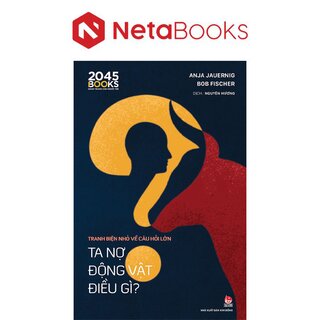 Tranh Biện Nhỏ Về Câu Hỏi Lớn - Ta Nợ Động Vật Điều Gì? - Anja Jauernig, Bob Fischer