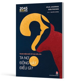 Tranh Biện Nhỏ Về Câu Hỏi Lớn - Ta Nợ Động Vật Điều Gì? - Anja Jauernig, Bob Fischer