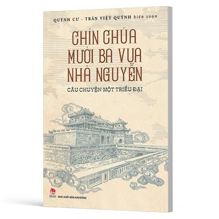 Chín Chúa Mười Ba Vua Nhà Nguyễn - Câu Chuyện Một Triều Đại - Quỳnh Cư, Trần Việt Quỳnh