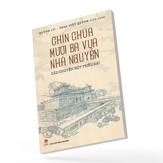 Chín Chúa Mười Ba Vua Nhà Nguyễn - Câu Chuyện Một Triều Đại - Quỳnh Cư, Trần Việt Quỳnh