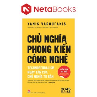 Chủ Nghĩa Phong Kiến Công Nghệ - Technofeudalism - Ngày Tàn Của Chủ Nghĩa Tư Bản - Yanis Varoufakis