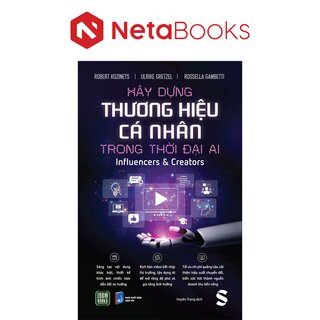 Xây Dựng Thương Hiệu Cá Nhân Trong Thời Đại AI - Influencer Và Creator - Robert Kozinets, Ulrike Greatzel, Rossella Gambetti