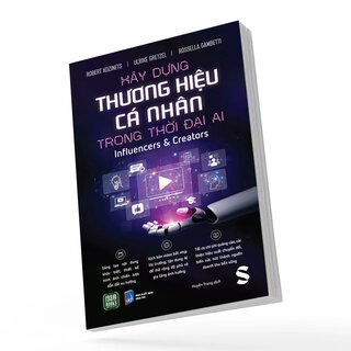 Xây Dựng Thương Hiệu Cá Nhân Trong Thời Đại AI - Influencer Và Creator - Robert Kozinets, Ulrike Greatzel, Rossella Gambetti