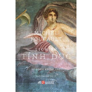 Lịch Sử Tính Dục - II - Sử Dụng Khoái Lạc - Michel Foucault