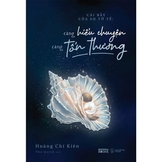 Cái Bẫy Của Sự Tử Tế - Càng Hiểu Chuyện, Càng Tổn Thương - Hoàng Chí Kiên