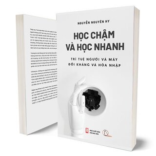 Học Chậm Và Học Nhanh - Trí Tuệ Người Và Máy Đối Kháng Và Hòa Nhập - Nguyễn Nguyên Hy