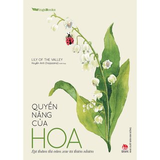 Quyền Năng Của Hoa - Lời Thầm Thì Cảm Xúc Từ Thiên Nhiên - Lily Of The Valley, Huyền Anh (hajazana)