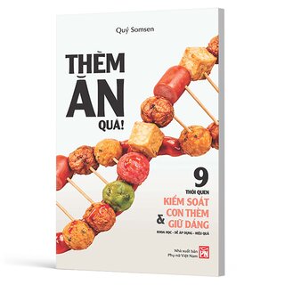 Thèm Ăn Quá! - 9 Thói Quen Kiểm Soát Cơn Thèm Và Giữ Dáng - Quý Somsen