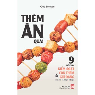 Thèm Ăn Quá! - 9 Thói Quen Kiểm Soát Cơn Thèm Và Giữ Dáng - Quý Somsen