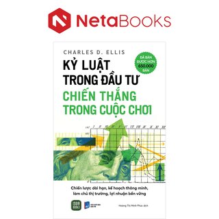 Kỷ Luật Trong Đầu Tư - Chiến Thắng Trong Cuộc Chơi - Charles D. Ellis