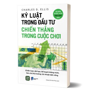 Kỷ Luật Trong Đầu Tư - Chiến Thắng Trong Cuộc Chơi - Charles D. Ellis