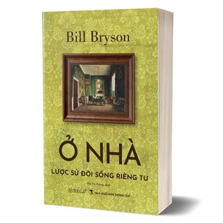 Ở Nhà - Lược Sử Đời Sống Riêng Tư - Bill Bryson
