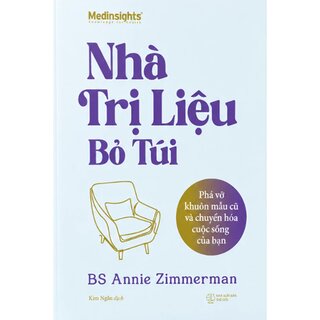 Nhà Trị Liệu Bỏ Túi - Phá Vỡ Khuôn Mẫu Cũ Và Chuyển Hóa Cuộc Sống Của Bạn - Annie Zimmerman